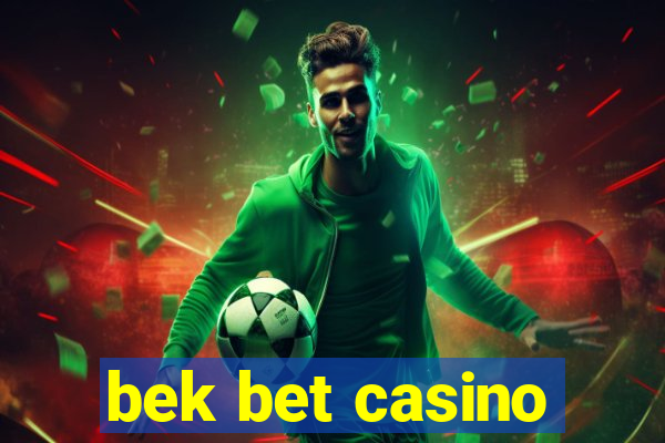 bek bet casino